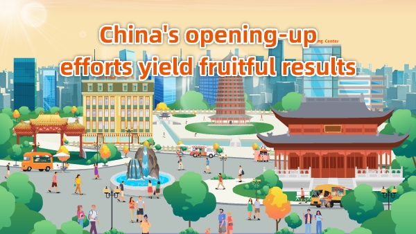 China's opening-up efforts yield fruitful results
