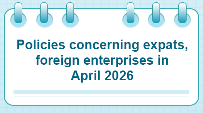 Policies concerning expats, foreign enterprises in April 2026