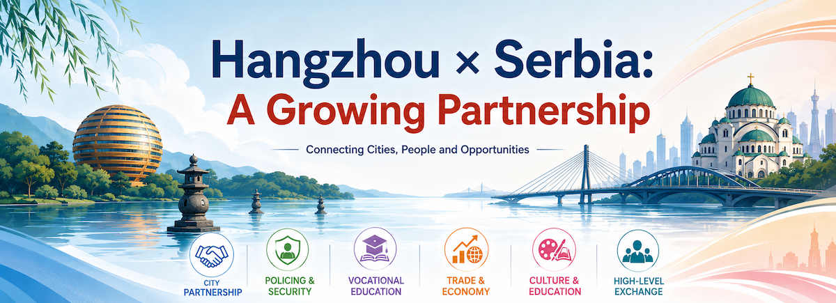 Hangzhou and Serbia: A partnership growing beyond borders